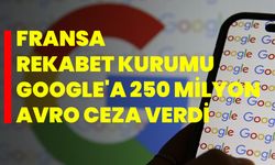 Fransa Rekabet Kurumu, Google'a 250 milyon avro ceza verdi