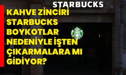 Kahve zinciri Starbucks boykotlar nedeniyle işten çıkarmalara mı gidiyor?