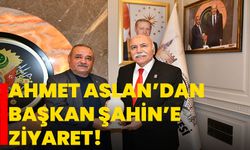 Ahmet Aslan’dan, Başkan Şahin’e Ziyaret!