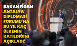 Bakan Fidan, Antalya Diplomasi Forumu'na bu yıl kaç ülkenin katıldığını açıkladı!