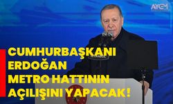 Cumhurbaşkanı Erdoğan, metro hattının açılışını yapacak!