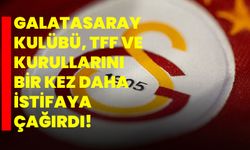 Galatasaray Kulübü, TFF ve kurullarını bir kez daha istifaya çağırdı!