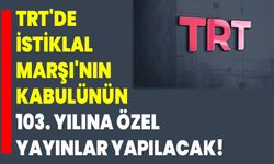TRT'de İstiklal Marşı'nın kabulünün 103. yılına özel yayınlar yapılacak!