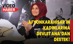 AFYONKARAHİSAR'IN KADINLARINA DEVLET ANA’DAN DESTEK