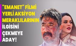 "Emanet" filmi yerli aksiyon meraklılarının ilgisini çekmeye aday!