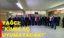 Yağcı: "Kimse Aç Uyumayacak!"