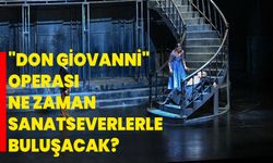 "Don Giovanni" operası ne zaman sanatseverlerle buluşacak?