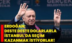 Erdoğan: Deste deste dolarlarla İstanbul'da seçim kazanmak istiyorlar!