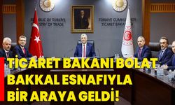 Ticaret Bakanı Bolat, bakkal esnafıyla bir araya geldi