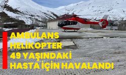 Ambulans helikopter 49 yaşındaki hasta için havalandı