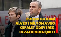 Futbolcu Dani Alves 1 milyon avro kefalet ödeyerek cezaevinden çıktı