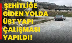 Şehitliğe giden yolda üst yapı çalışması yapıldı!