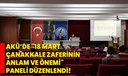 AKÜ’de "18 Mart Çanakkale Zaferinin Anlam ve Önemi" Paneli Düzenlendi!