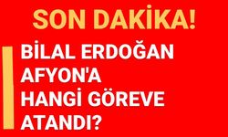 Son Dakika: Bilal Erdoğan Afyon'a hangi göreve atandı?