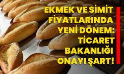 Ekmek ve Simit Fiyatlarında Yeni Dönem: Ticaret Bakanlığı Onayı Şart!