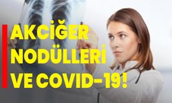 Akciğer nodülleri ve COVID-19!