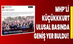 MHP’li Küçükkkurt, ulusal basında geniş yer buldu!