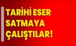 Tarihi eser satmaya çalıştılar!