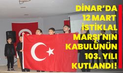 Dinar’da 12 Mart İstiklal Marşı'nın Kabulünün 103. Yılı Kutlandı!