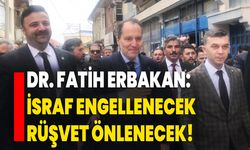 Dr. Fatih Erbakan: İsraf engellenecek, rüşvet önlenecek!