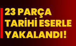 23 parça tarihi eserle yakalandı!