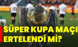 Süper Kupa Maçı ertelendi mi? Galatasaray - Fenerbahçe Final Maçı Ne Zaman?