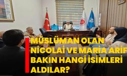 Müslüman olan Nicolai ve Maria Arif bakın hangi isimleri aldılar?