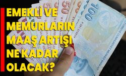 Emekli ve memurların maaş artışı ne kadar olacak