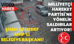 Milliyetçi Hareket Partisi'ne yönelik saldırılar artıyor: Şimdi de hedef MHP’li belediye başkanı!