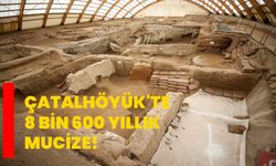 Çatalhöyük'te 8 bin 600 yıllık mucize!