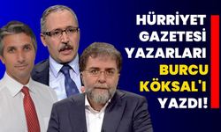 Hürriyet Gazetesi yazarları Burcu Köksal'ı yazdı!