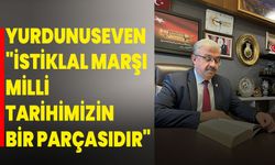 AK Parti Milletvekili Yurdunuseven: "İstiklal Marşı, Milli Tarihimizin Bir Parçasıdır"