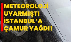 Meteoroloji uyarmıştı, İstanbul’a çamur yağdı!