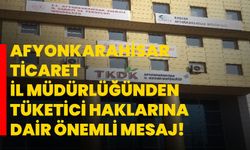 Afyonkarahisar Ticaret İl Müdürlüğünden Tüketici Haklarına Dair Önemli Mesaj!