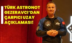 Türk Astronot Gezeravcı’dan çarpıcı uzay açıklaması!