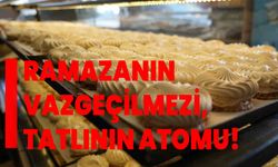 Ramazanın vazgeçilmezi, tatlının atomu!