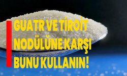 Guatr ve tiroit nodülüne karşı bunu kullanın!