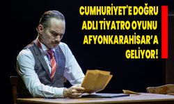 Cumhuriyet'e Doğru" Adlı Tiyatro Oyunu Afyonkarahisar’a Geliyor!