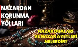 Nazardan Korunma Yolları: Nazar Duaları ve Nazar Ayetleri Nelerdir?