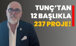 Tunç’tan 12 başlıkla 237 proje!