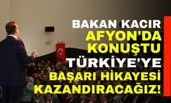 Bakan Kacır Afyon’da böyle konuştu: “Türkiye’ye başarı hikayesi kazandıracağız”