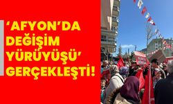 ‘Afyonkarahisar’da Değişim Yürüyüşü’ gerçekleşti!