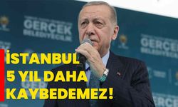 Erdoğan: İstanbul 5 yıl daha kaybedemez!