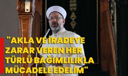 Diyanet İşleri Başkanı Erbaş: "Akla ve iradeye zarar veren her türlü bağımlılıkla mücadele edelim"