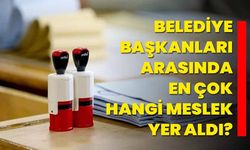 Belediye başkanları arasında en çok hangi meslek yer aldı?