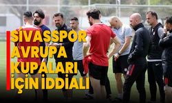 Sivasspor Avrupa kupaları için iddialı
