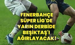 Fenerbahçe, Süper Lig'de yarın derbide Beşiktaş'ı ağırlayacak