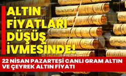 Altın fiyatları düşüş ivmesinde! 22 Nisan Pazartesi canlı gram altın ve çeyrek altın fiyatı