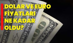 Dolar ve Euro fiyatları ne kadar oldu?