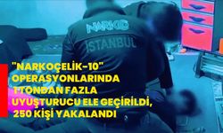 "Narkoçelik-10" operasyonlarında 1 tondan fazla uyuşturucu ele geçirildi, 250 kişi yakalandı